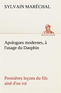 Apologues modernes, a l'usage du dauphin premieres lecons du fils aine d'un roi