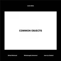 Common objects, lewis baltz - alfred hitchcock, michelangelo antonioni, jean-luc godard