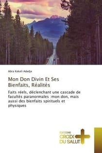 Mon Don Divin Et Ses Bienfaits, Réalités : Faits réels, déclenchant une cascade de facultés paranormales :mon don, et des bienfaits spirituels