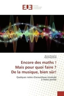 Encore des maths !Mais pour quoi faire ?De la musique, bien sUr! : Quelques notes d'acoustique musicaleA notre portée