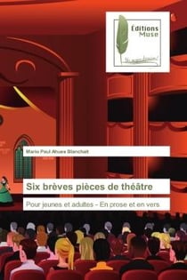 Six brèves pièces de théâtre : Pour jeunes et adultes - En prose et en vers