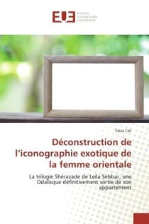 Déconstruction de l'iconographie exotique de la femme orientale : La trilogie Shérazade de Leila Sebbar, une Odalisque définitivement sortie de son appartement