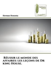 Réussir le monde des affaires: les leçons de Dr king House. : ...........................