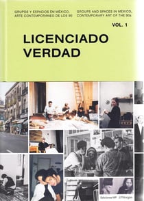 Licenciado  verdad (groups and spaces in mexico. contemporary art in the 90 s vol. 1)