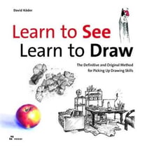 Learn to see, learn to draw - the definitive and original method for picking up drawing skills