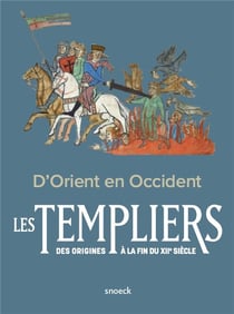D'Orient en Occident. : les Templiers des origines à la fin du XIIe siècle