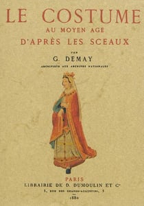 Le costume au Moyen Age d'après les sceaux