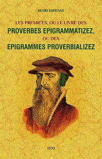 Les prémices, ou le livre des proverbes epigramatizez ou des épigrammes proverbializez