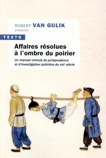 Affaires résolues à l'ombre du poirier - un manuel chinois de jurisprudence et d'investigation policière du XIIIe siècle