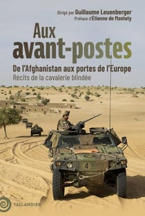 Aux avant-postes : De l'Afghanistan aux portes de l'Europe. Récits de la cavalerie blindée