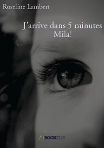 J'arrive dans 5 minutes Mila !