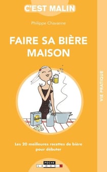 C'est malin poche : faire sa bière maison - les 20 meilleures recettes de bière pour débuter
