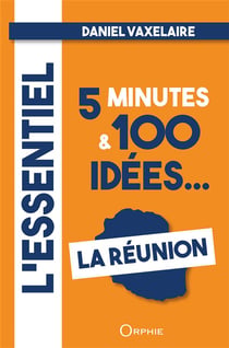 L'essentiel en 5 minutes & 100 idées sur la Réunion