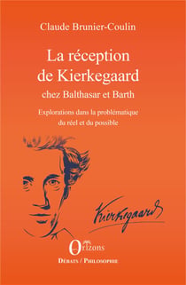 La réception de Kierkegaard chez Balthasar et Barth - exploration dans la problématique du réel et du possible