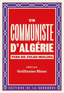 Un communiste d'Algérie - vies de Jules Molina