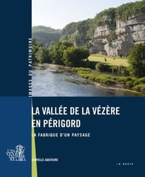Vallée de la Vézère en Périgord : La fabrique d'un paysage