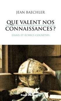 Que valent nos connaissances ? - essais et échecs cognitifs