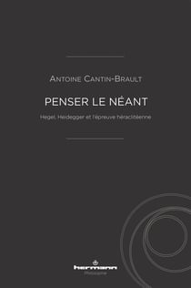 Penser le néant : Hegel, Heidegger et l'épreuve héraclitéenne