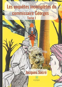 Les enquêtes incomplètes du commissaire Georges Tome 1