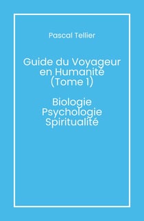 Guide du voyageur en humanité - Tome 1