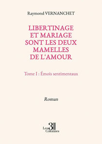 Libertinage et mariage sont les deux mamelles de l'amour Tome 1 : Émois sentimentaux