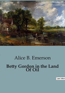 Betty Gordon in the Land Of Oil : Adventures in the Oil Fields