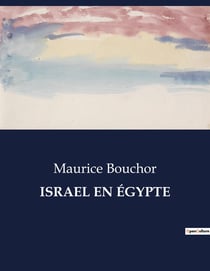 ISRAEL EN ÉGYPTE : Une exploration de l'oratorio de G. F. Hændel par Maurice Bouchor