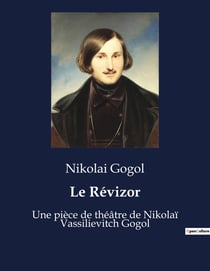 Le Révizor : Une pièce de théâtre de Nikolaï Vassilievitch Gogol