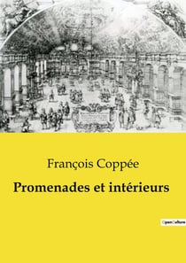 Promenades et intérieurs : Exploration poétique des paysages urbains et intérieurs de François Coppée