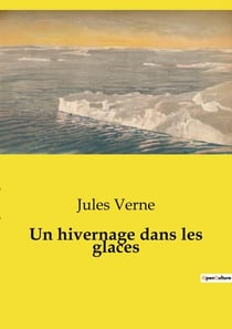 Un hivernage dans les glaces : Une aventure polaire transition au coeur des glaces arctiques