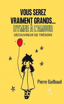 Vous serez vraiment grands... : Hymne à l'Amour : Découvreur de trésors