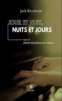 Jour et nuit, nuits et jours : Opus II : Histoire d'une femme peu ordinaire