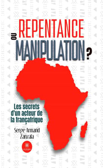 Repentance ou manipulation ? : Les secrets d'un acteur de la Françafrique