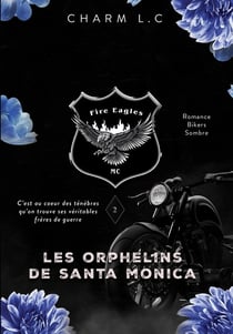 FIRE EAGLES 2 Les Orphelins de Santa Monica : Romance bikers sombre