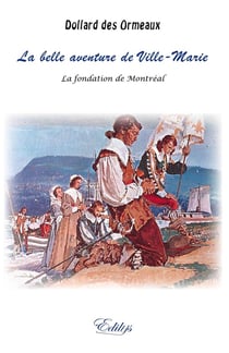 La belle aventure de Ville-Marie : la fondation de Montréal