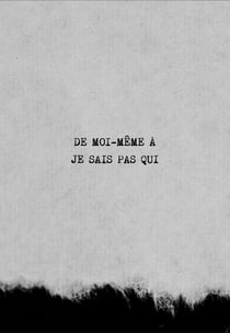 De moi-même à je sais pas qui