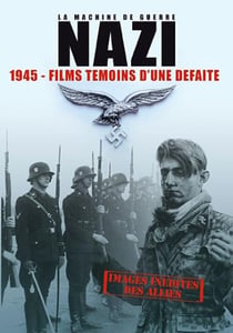 La Machine de guerre Nazi - 1945 - Films témoins d'une défaite