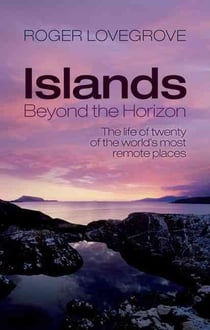 Islands beyond the horizon - the life of twenty of the world''s most remote places