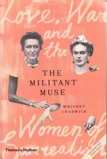 The militant muse love, war and the women of surrealism (hardback)