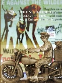 Les chiens celebres, reels et fictifs, dans l'art, la culture et l'histoire