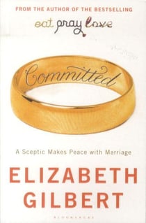 Committed - a skeptic makes peace with marriage