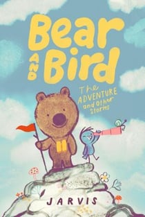 Bear and Bird: The Adventure and Other Stories : Book 3 in the internationally successful series for children aged 5-7 from Jarvis