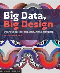 Big data, big design : why designers should care about artificial intelligence