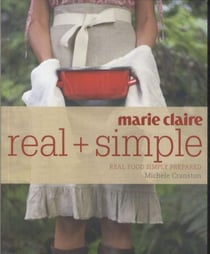 Marie Claire: Real and Simple - Real Food Simply Prepared