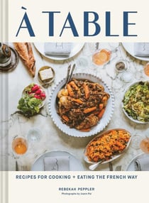 A table : recipes for cooking and eating the french way