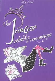 Journal d'une princesse Tome 6 : une princesse rebelle et romantique