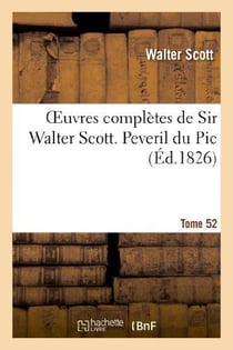 Oeuvres complètes de Sir Walter Scott. Tome 52 Peveril du Pic. T2