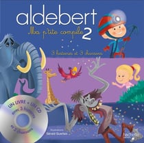 Aldebert raconte : ma p'tite compile Tome 2 : 3 histoires et 3 chansons