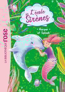 L'école des sirènes Tome 6 : Harper et Splash