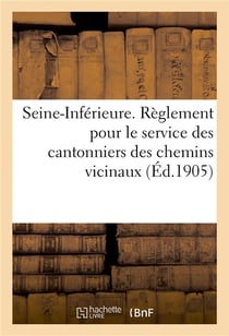 Reglement pour le service des cantonniers des chemins vicinaux - departement de la seine-inferieure